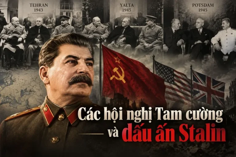 Các hội nghị Tam cường và dấu ấn Stalin