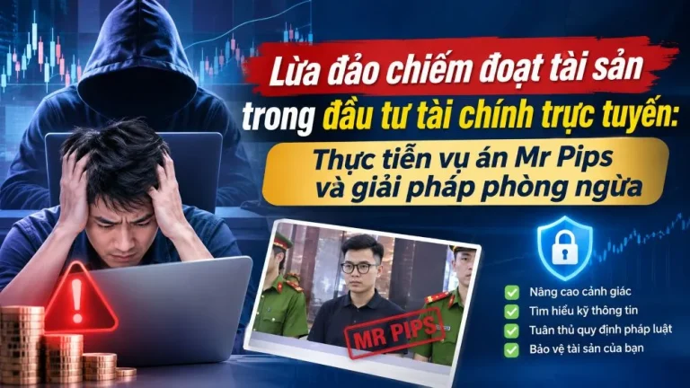 Lừa đảo chiếm đoạt tài sản trong đầu tư tài chính trực tuyến: Thực tiễn vụ án Mr Pips và giải pháp phòng ngừa