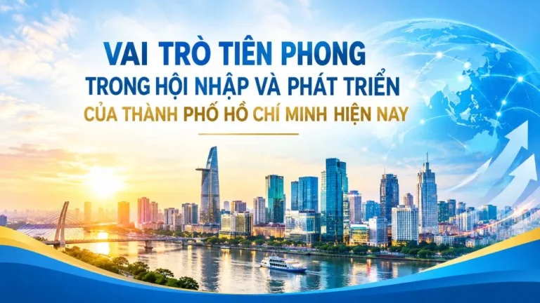 Vai trò tiên phong trong hội nhập và phát triển của thành phố Hồ Chí Minh hiện nay